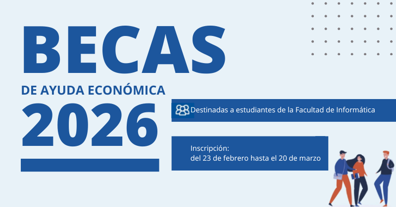 becas Becas de ayuda económica (edición 2026): abre sus inscripciones del 23 de febrero hasta el 20 de marzo de este año. Destinadas a estudiantes de la Facultad de Informática.